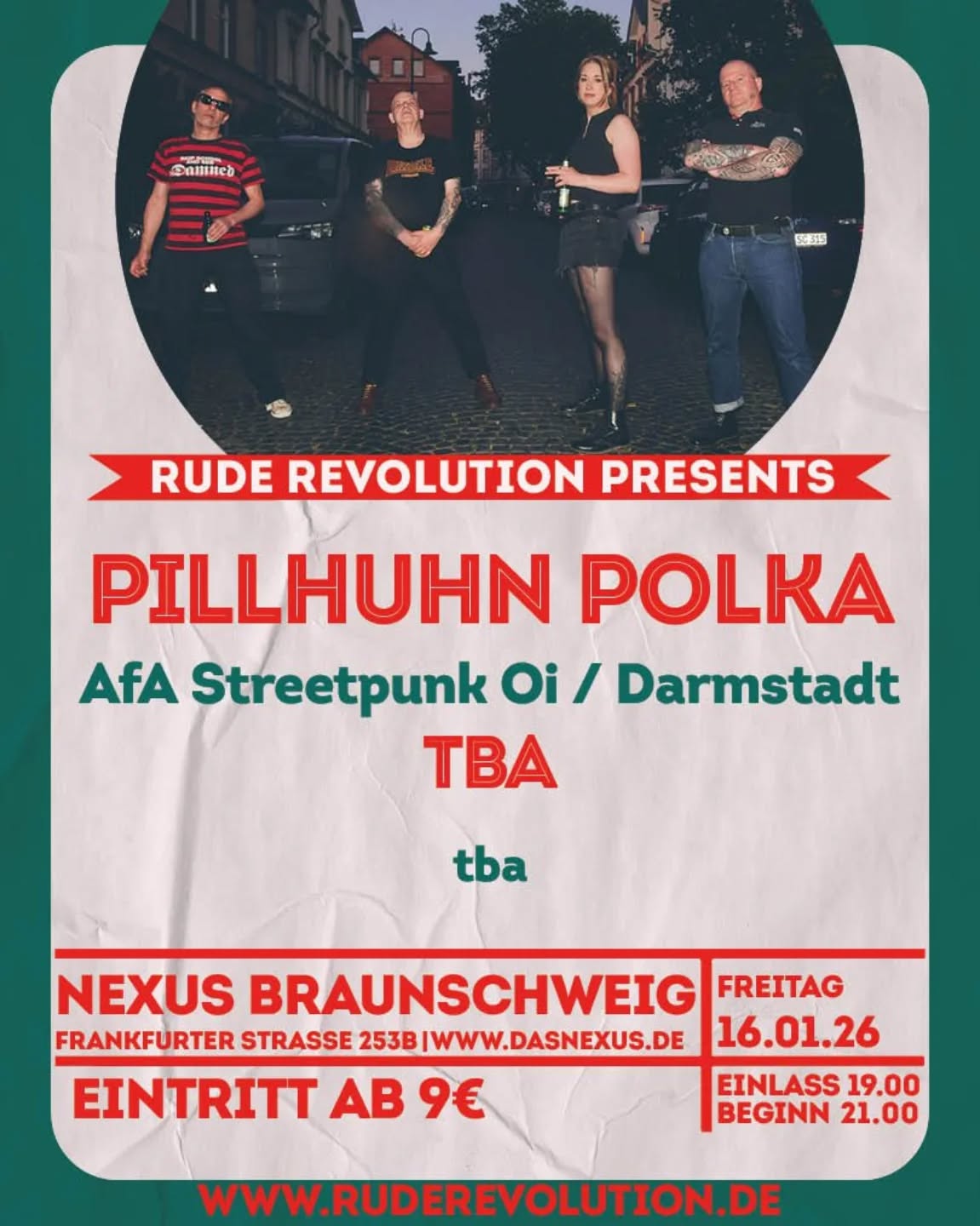 🔥 Rude Revolution – 161 Day 🔥
📅 16. Januar | 📍 Nexus Braunschweig
Wir starten kraftvoll ins neue Jahr mit dem ersten Rude Revolution Konzert 2026!
Pillhuhn Polka aus Darmstadt sind am Start – stabiler Streetpunk & Oi aus Hessen.
 Checkt ihr brandneues Album " Gestern Heute Morgen" und kauft es direkt beim Konzert.

👉 Für den Abend wollen wir einer weiteren Band die Bühne bieten – gerne auch lokale Acts, die Bock haben, mit uns den Jahresauftakt zu feiern. Meldet euch!
Save the date, bringt eure Crew und habt Spaß!

#RudeRevolution #161Day #Streetpunk #Oi #Braunschweig #Nexus #pillhuhnpolka